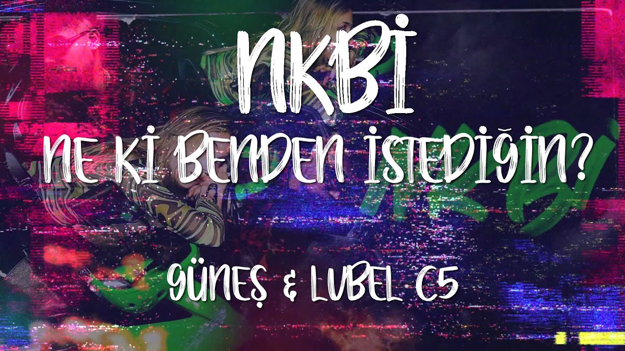 Güneş ft. Lvbel C5 - NKBİ | Ne ki benden istediğin? (Lyrics/Sözleri) [4K]