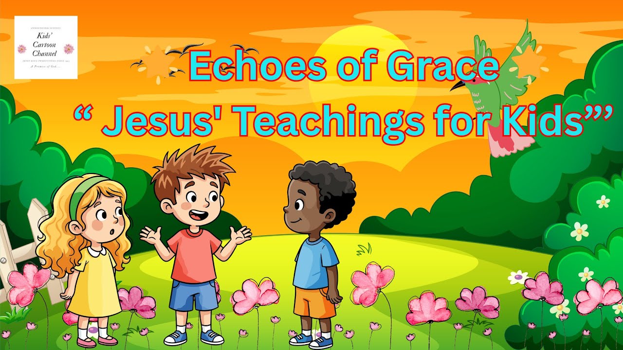 🌟 Echoes of Grace 🌟 | A Heartwarming Poem About Kindness & Love 💖 | Jesus' Teachings for Kids 👶