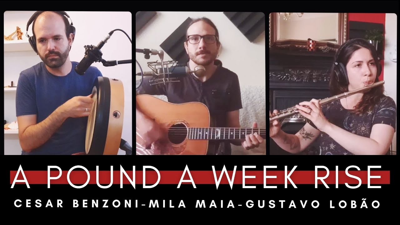 A Pound a Week Rise | Cesar Benzoni - Mila Maia - Gustavo Lobão
