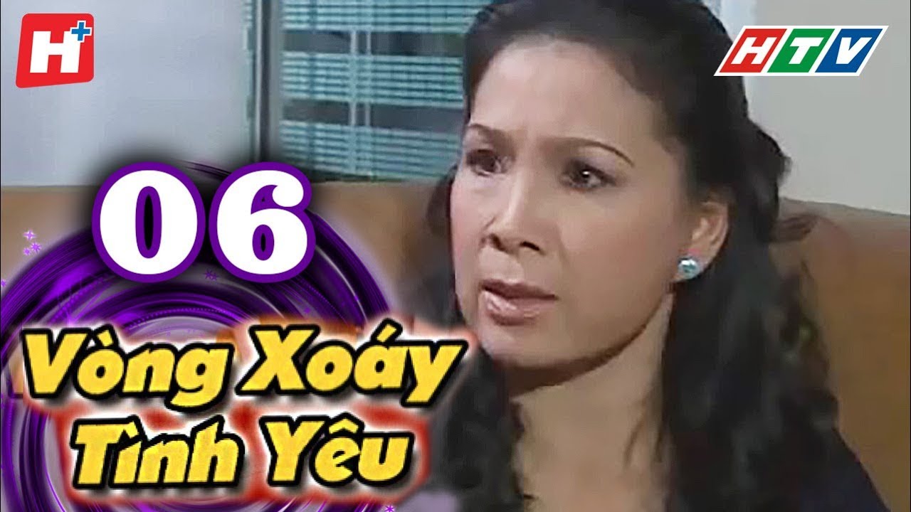 Vòng Xoáy Tình Yêu - Tập 6 | HTV Films Tình Cảm Việt Nam Hay Nhất 2021