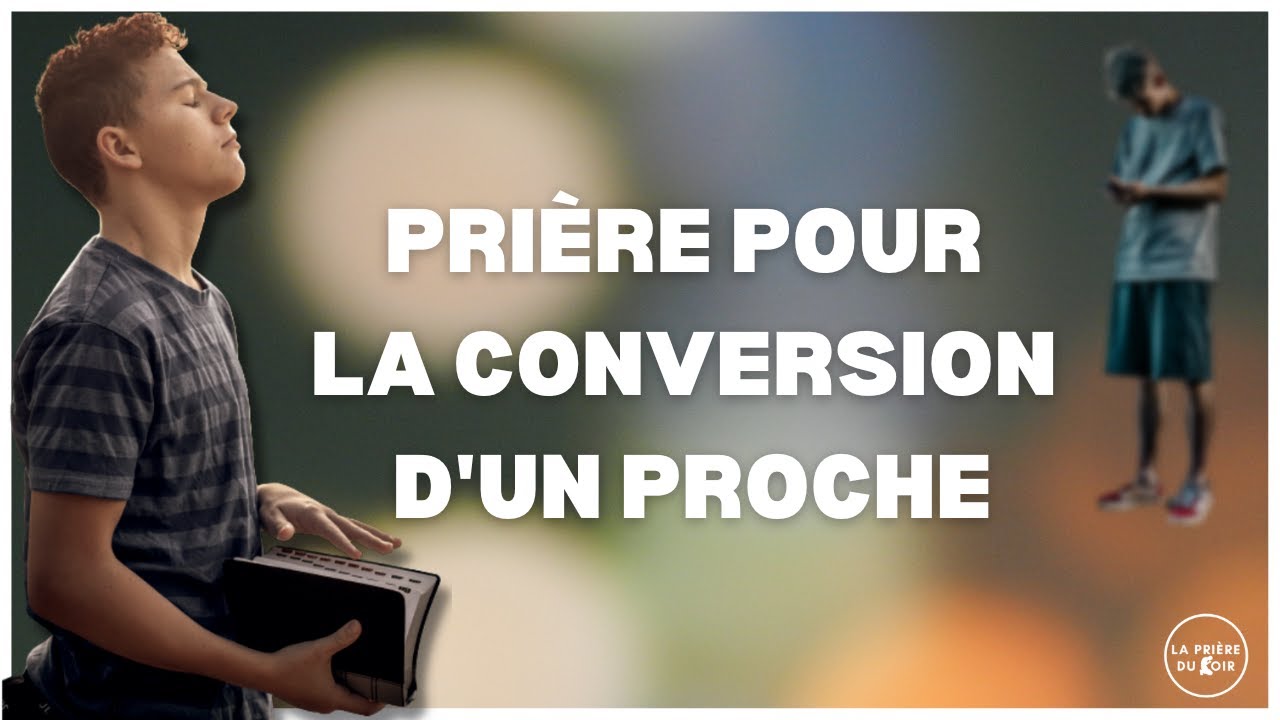 Pri&egrave;re pour la conversion d&rsquo;un proche - LA PRI&Egrave;RE DU SOIR