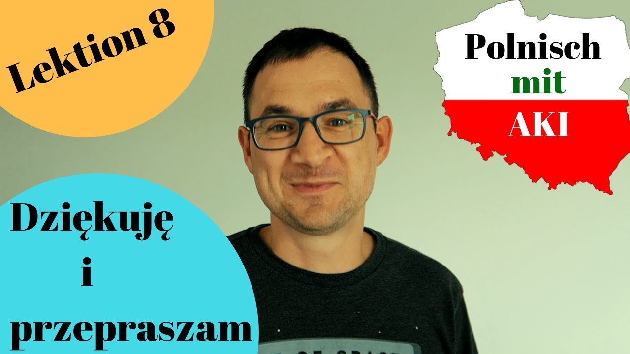 Lektion 8 - Dziękuję i przepraszam - Danke und Entschuldigung - Polnisch mit AKI