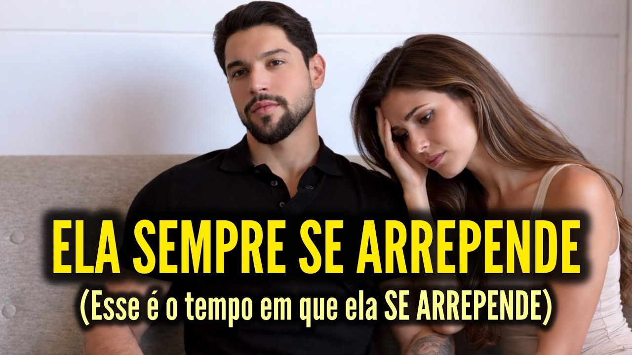 Quanto TEMPO leva para ela se ARREPENDER de ter te perdido