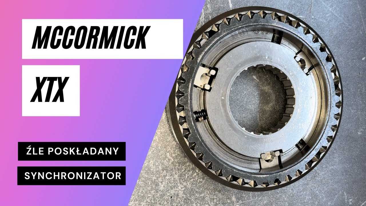 Co na blacie dziś w warsztacie odc.8 McCormick XTX źle poskładany synchronizator.