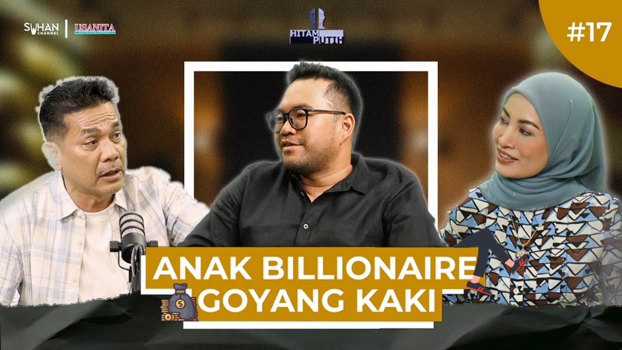ANAK BILLIONARE GOYANG KAKI -  EP 17 [PODCAST HITAM PUTIH KEHIDUPAN MUSIM 5]