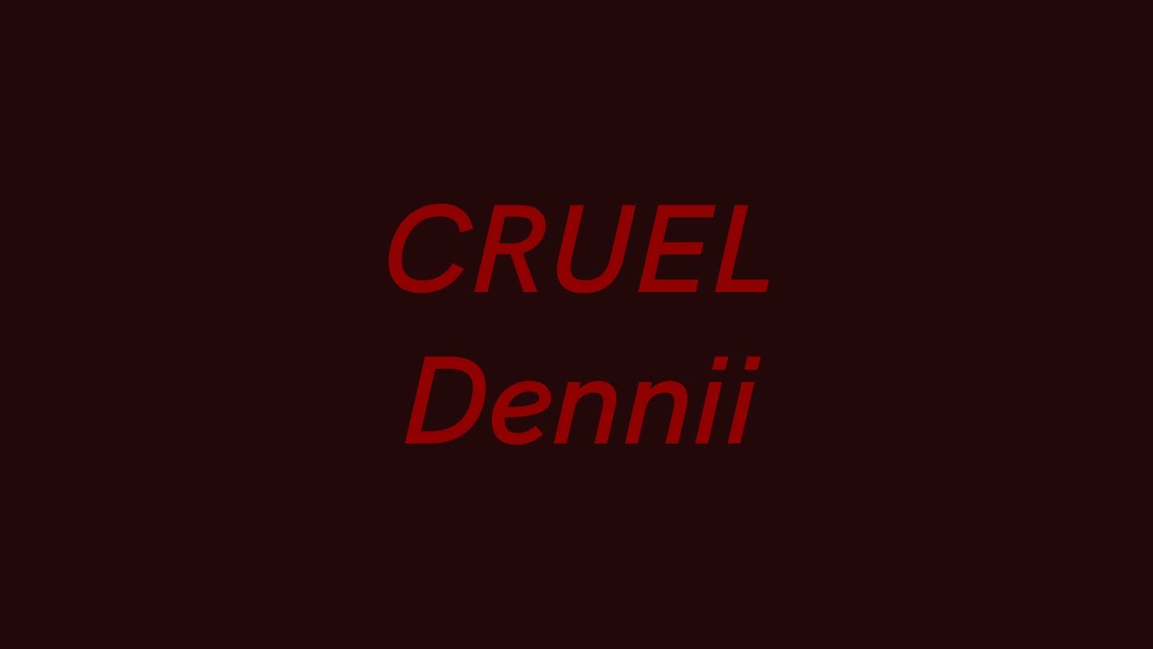 CRUEL (Dennii) Showcase