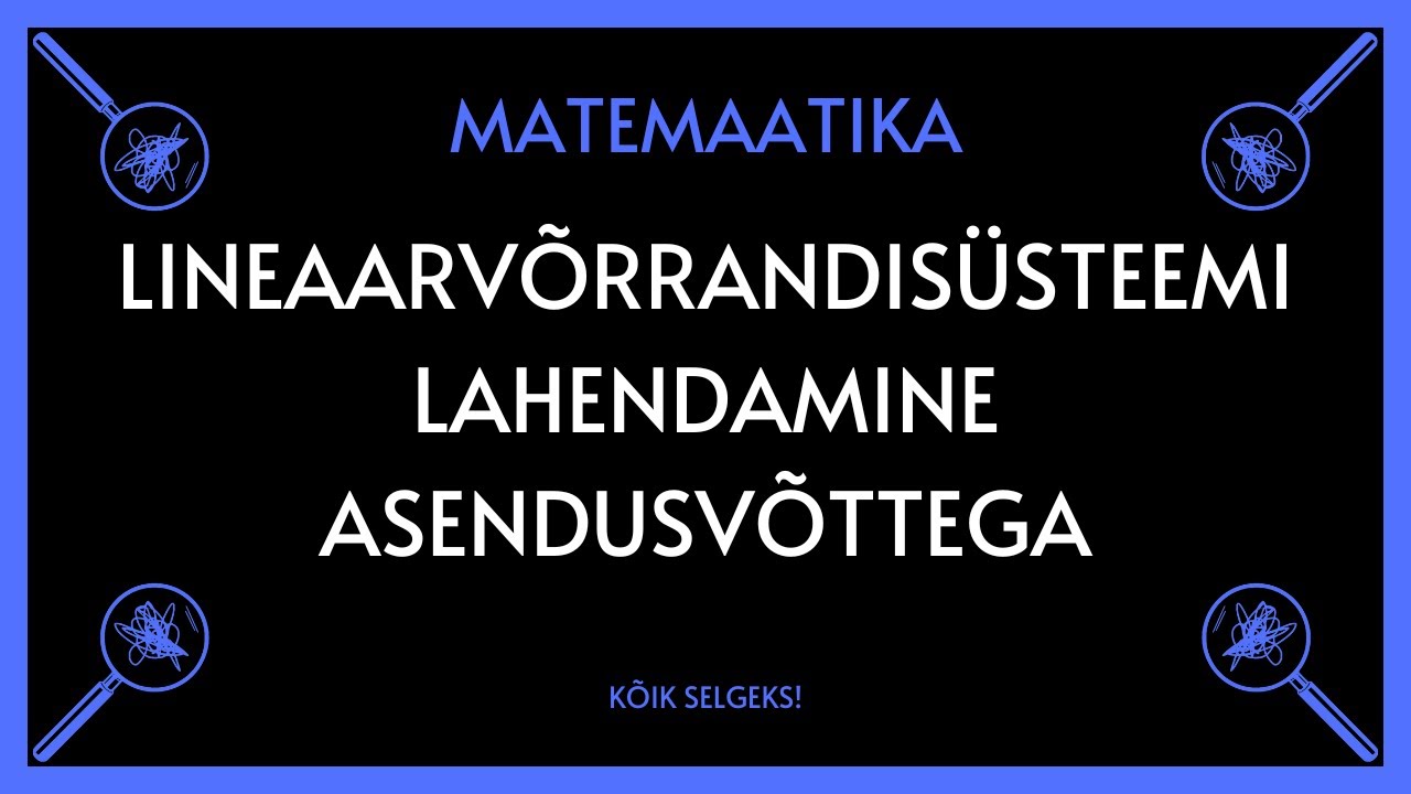 Lineaarvõrrandisüsteemi lahendamine asendusvõttega - MATEMAATIKA - KÕIK SELGEKS!
