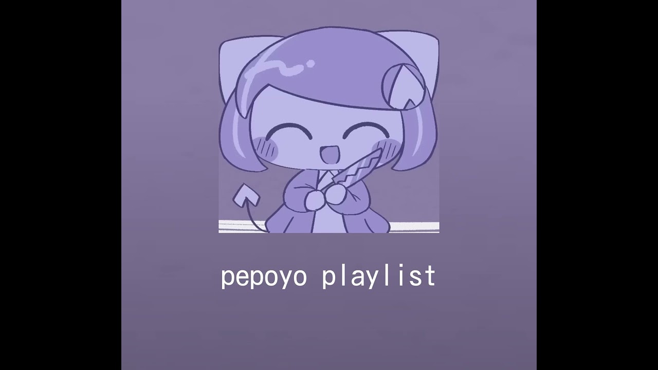 a pepoyo playlist :3