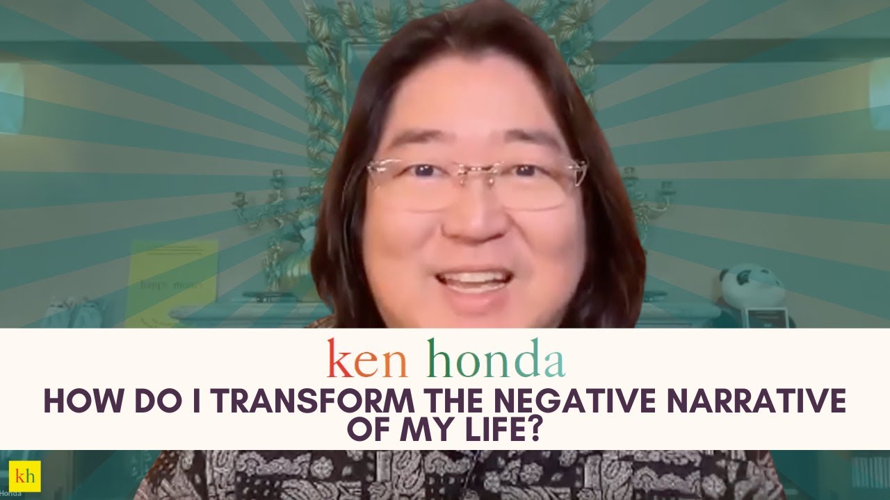 ASK KEN: How Do I Transform the Negative Narrative of My Life?