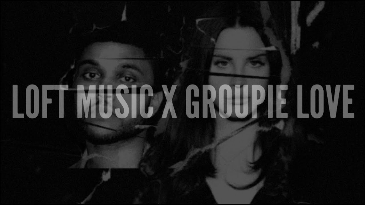 groupie loft music // lana del rey x the weeknd ft. asap rocky (mashup)