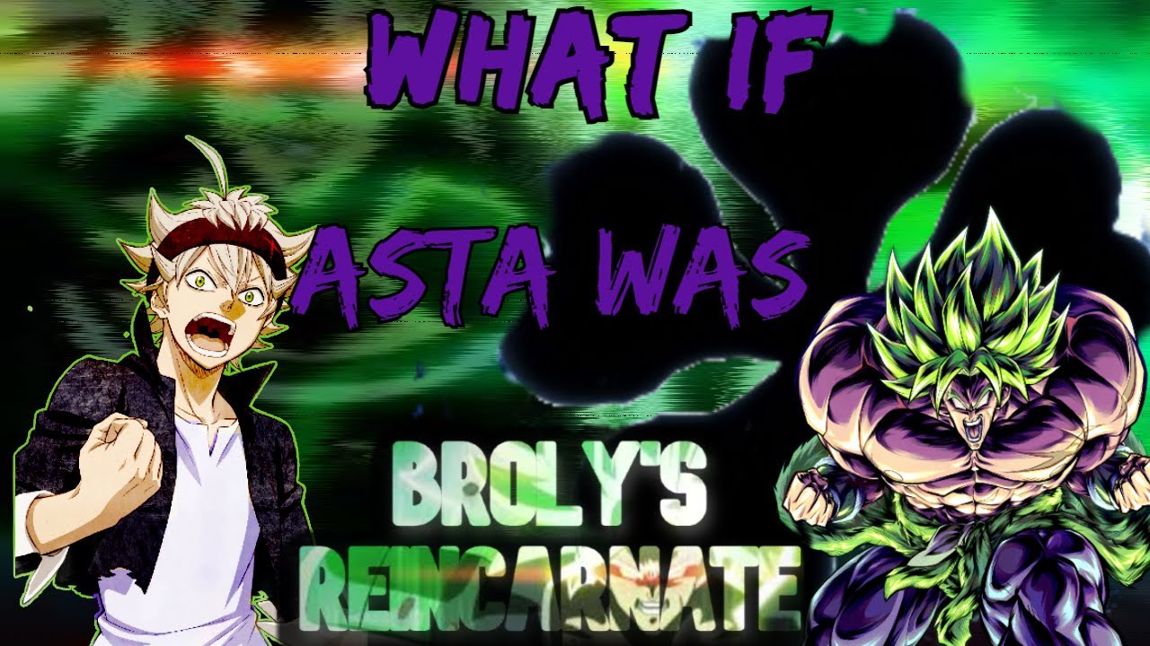 What if Asta was Broly's Reincarnate Part 1
