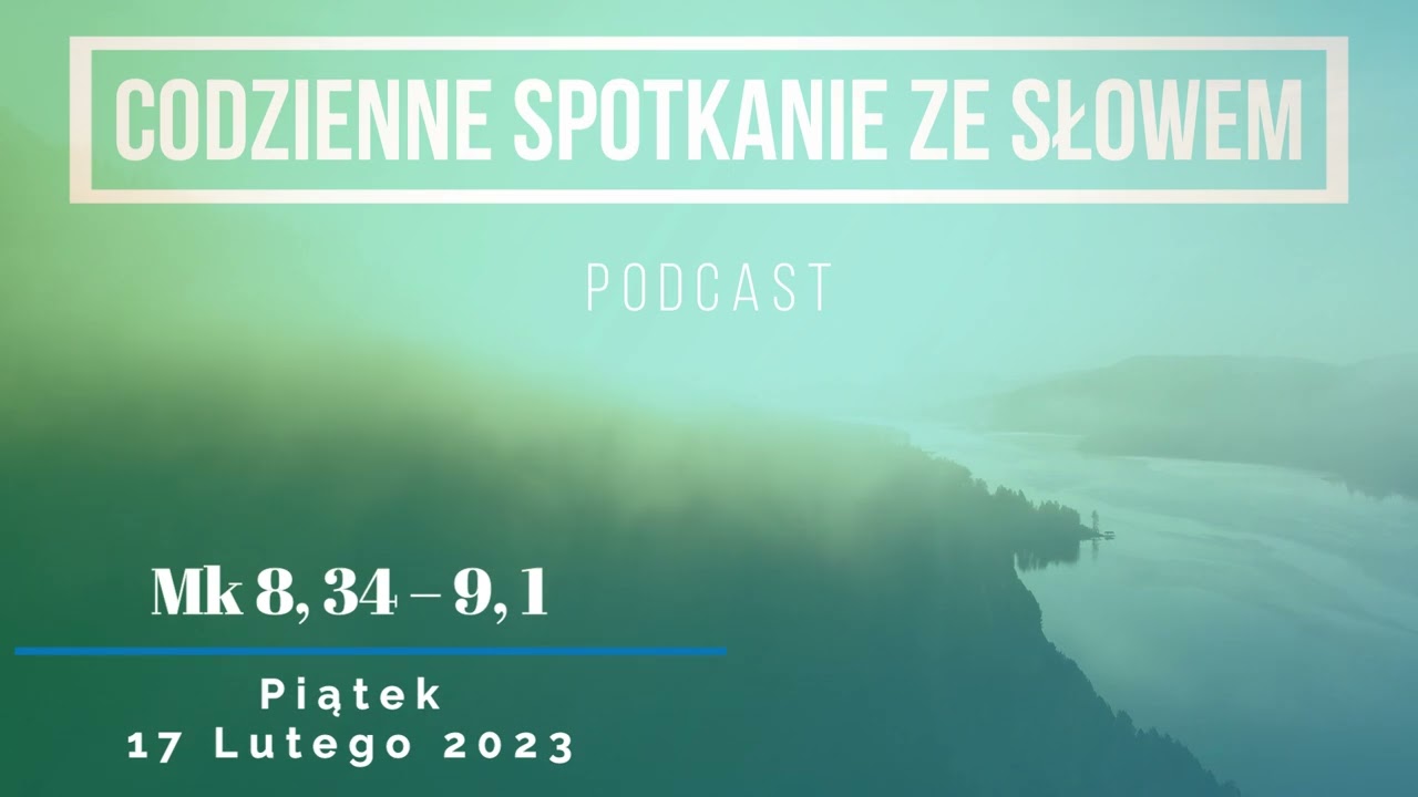 Spotkanie ze Słowem 17 lutego, 2023 - Mk 8, 34 – 9, 1