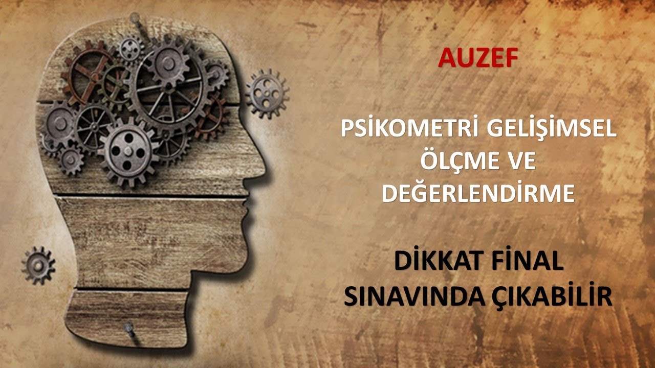 PSİKOMETRİ GELİŞİMSEL ÖLÇME VE DEĞERLENDİRME dikkat final sınavında  çıkabilir