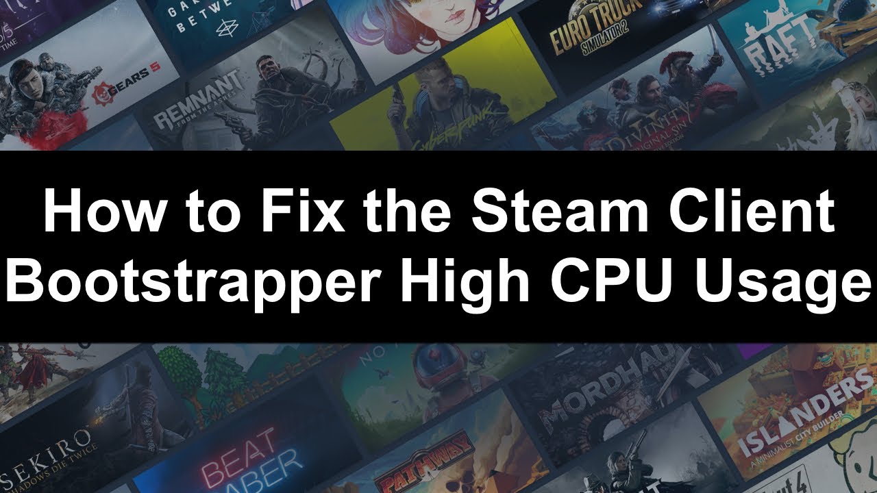 How to Fix the Steam Client Bootstrapper High CPU Usage?