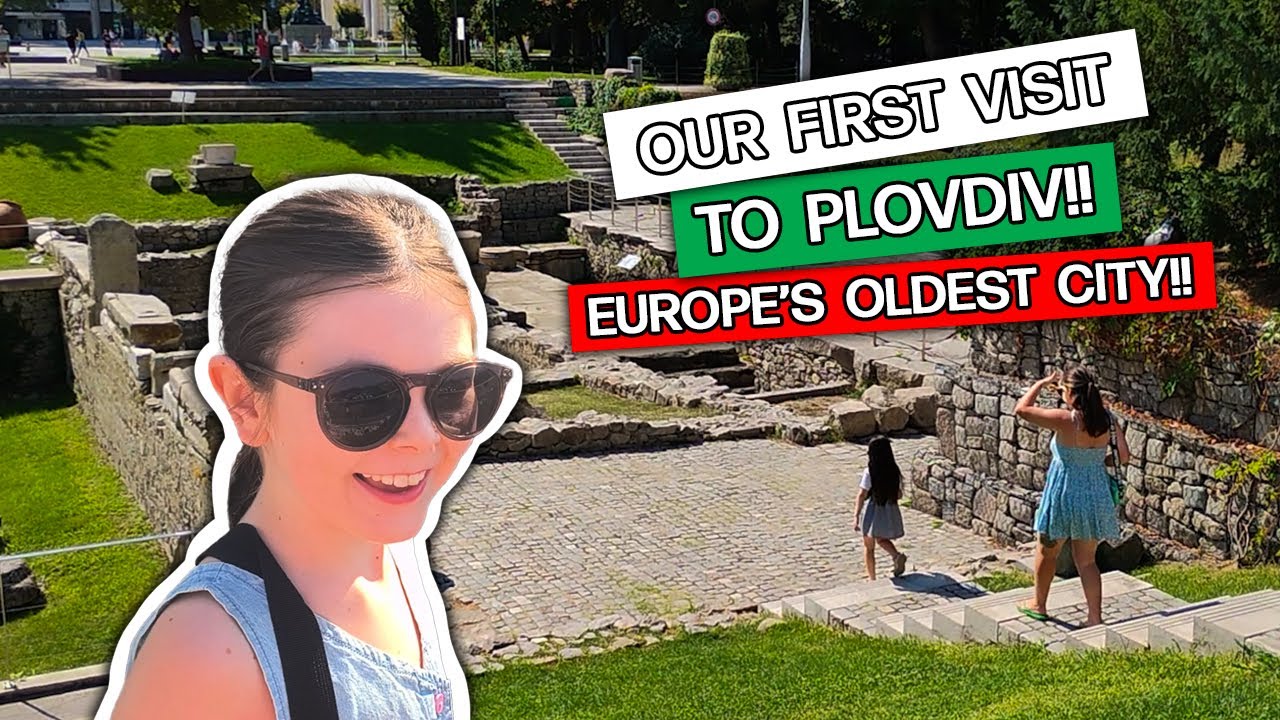 Our First Visit to Plovdiv – Exploring Europe’s Oldest City!! Hannah | Life In Bulgaria