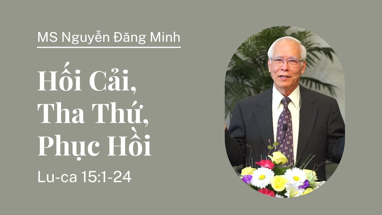 Hối Cải, Tha Thứ, Phục Hồi (Lu-ca 15:1-24)