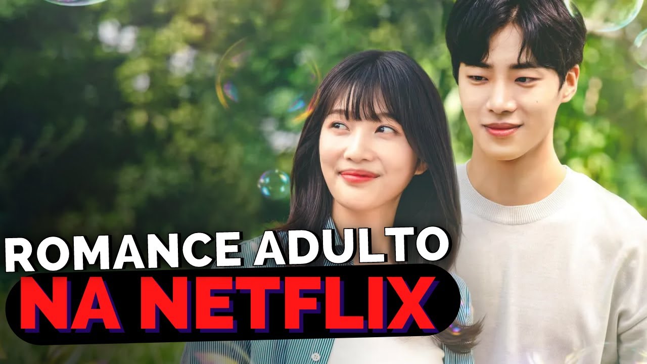 DORAMAS COM ROMANCE MADURO NETFLIX | indicação dos melhores doramas de romance maduro na netflix