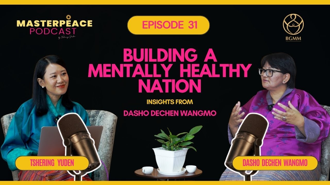 Building a Mentally Healthy Nation-Insights from Dasho Dechen Wangmo
