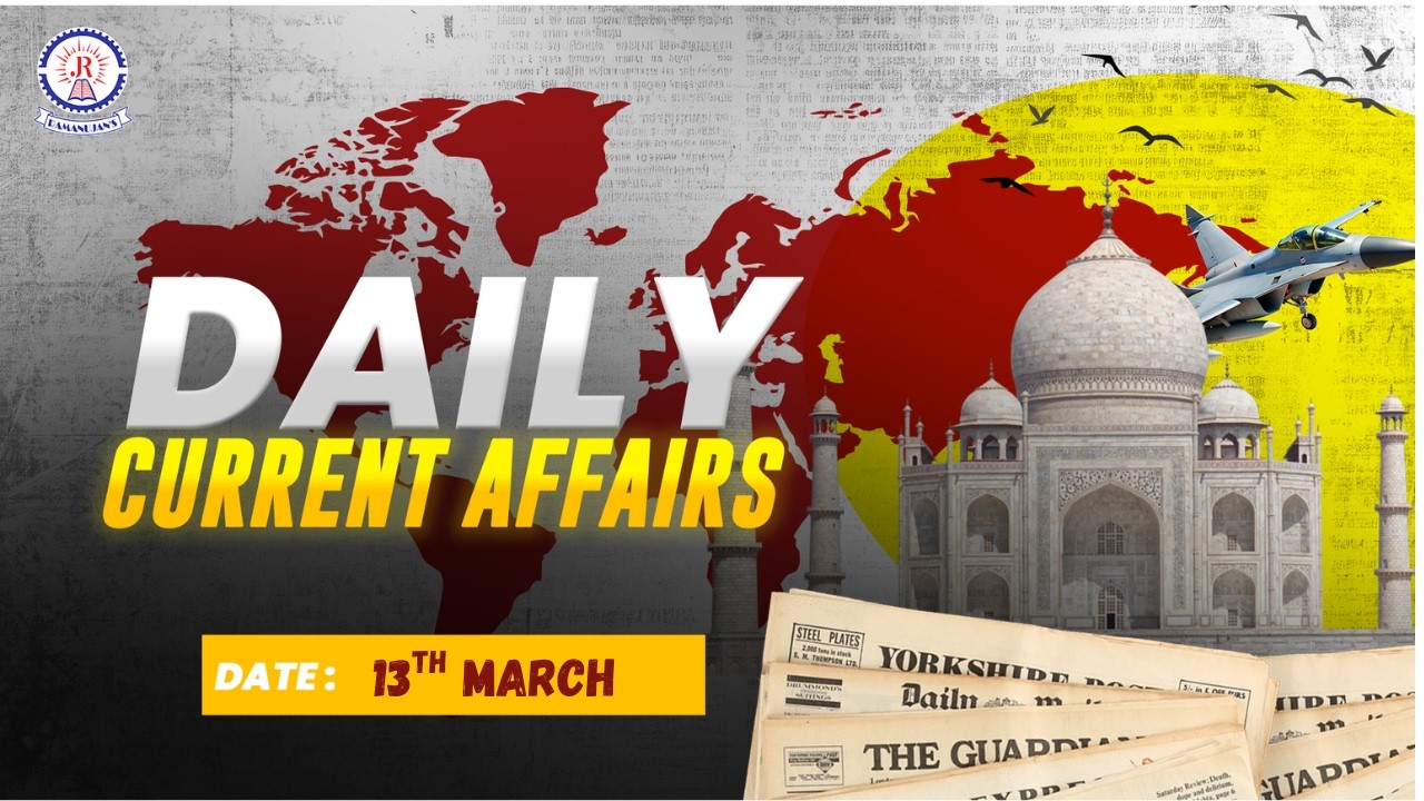 Daily Current Affairs - 13th March 2026 for TPSC | TCS | TPS | Banking | SSC | Railway Aspirants |