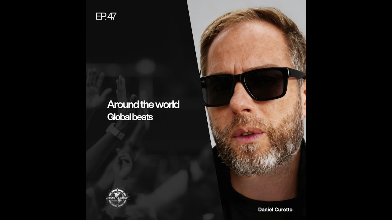 AROUND THE WORLD | Global Beats - Episode 47 (Mixed by Daniel Curotto)