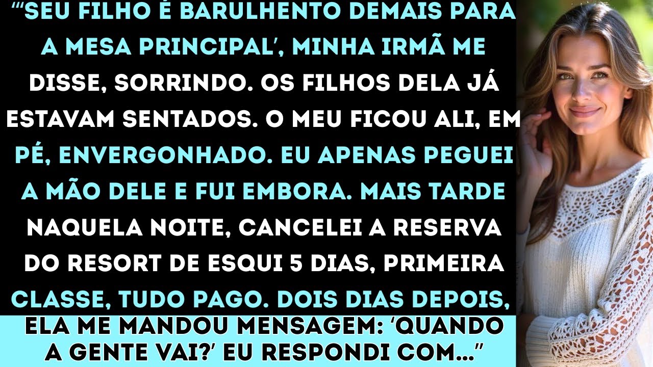 “‘Seu filho está barulhento demais para a mesa principal’, minha irmã me disse, sorrindo. Os filhos