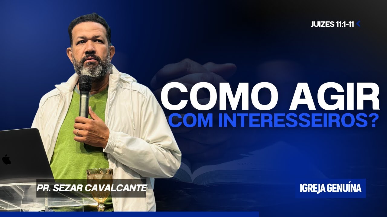 COMO AGIR COM INTERESSEIROS? PR. SEZAR CAVALCANTE