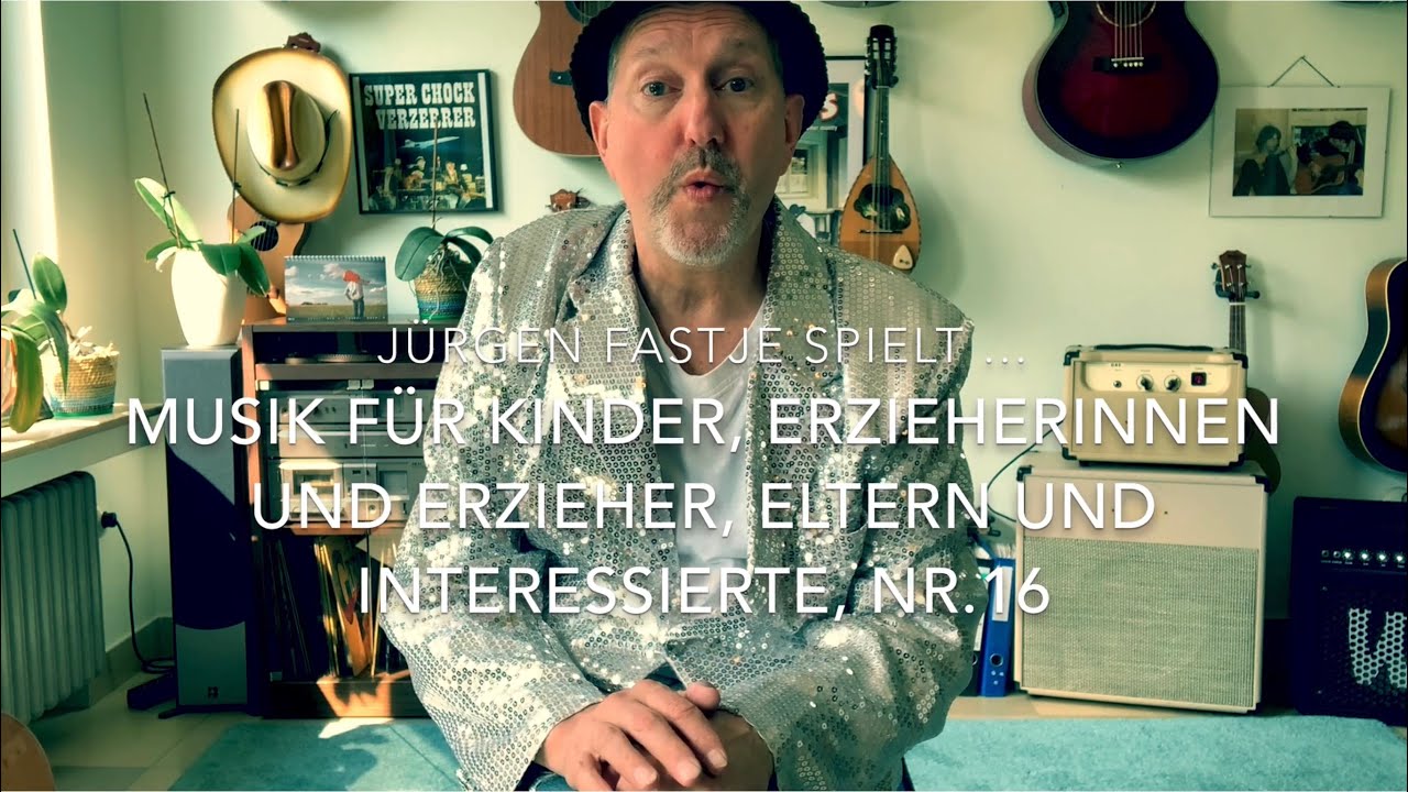 Jürgen Fastje - Nr.16 - Musik für Kinder, Eltern, ErzieherInnen und Interessierte - 03.05.2021