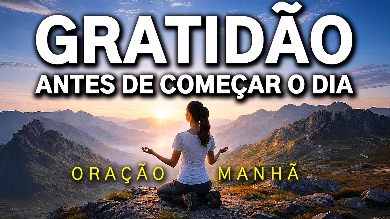 VOCÊ JÁ É UM MILAGRE! COMECE CADA DIA COM GRATIDÃO | ORAÇÃO DA MANHÃ