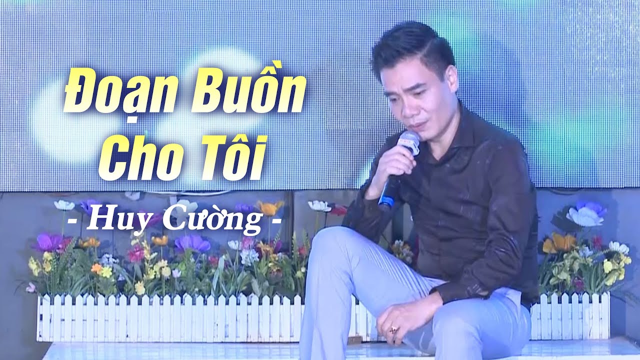 Đoạn Buồn Cho Tôi - Huy Cường | Giọng Ca U Hoài Tê Tái Triệu Con Tim