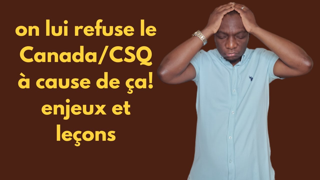 On lui refuse la résidence permanente/CSQ au Canada à cause de ça! enjeux et leçons