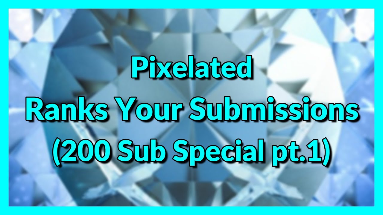 Ranking Your Submissions | 200 Subscriber Special pt.1