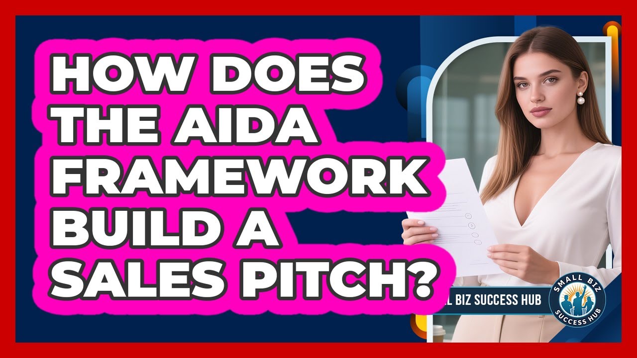 How Does The AIDA Framework Build A Sales Pitch? - Small Biz Success Hub