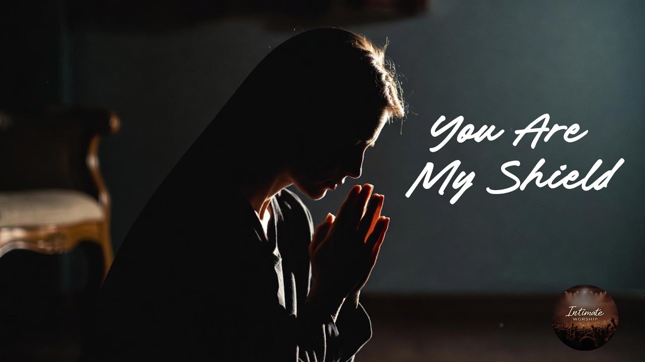 You Are My Shield | Intimate Soaking Worship of Trust & Protection