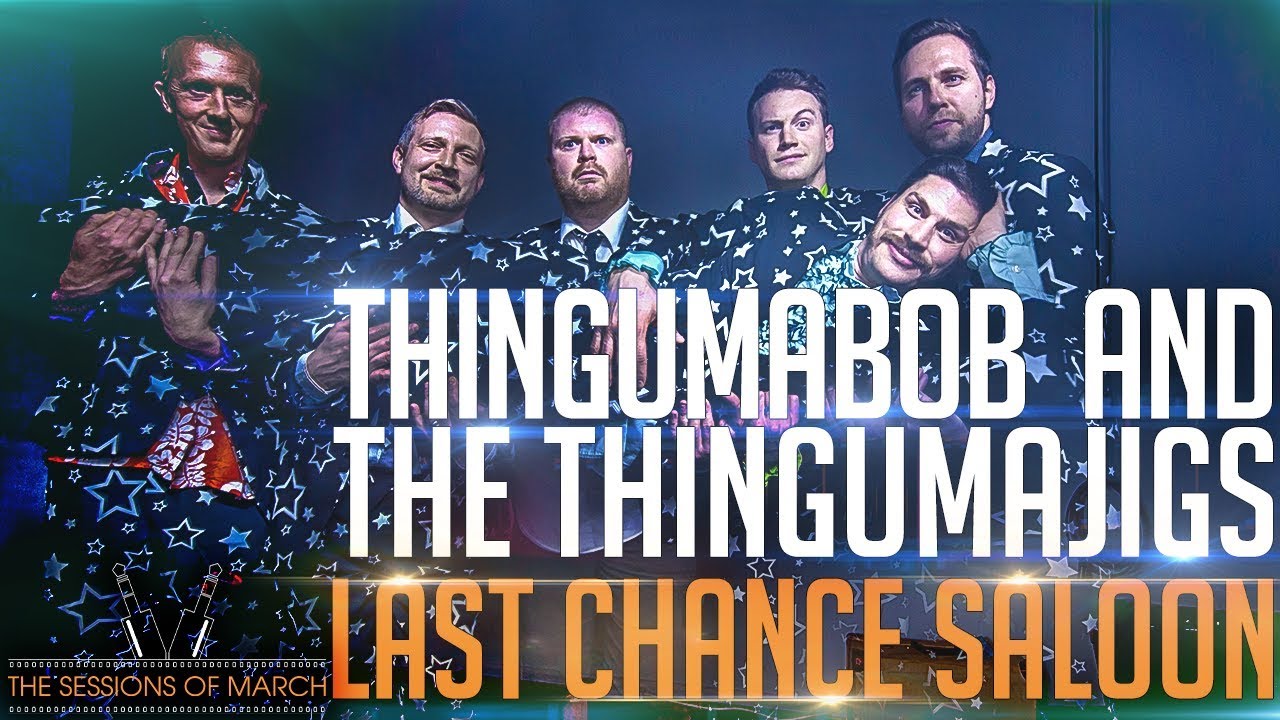 Thingumabob & The Thingumajigs - Last Chance Saloon [The Sessions of March 2017]