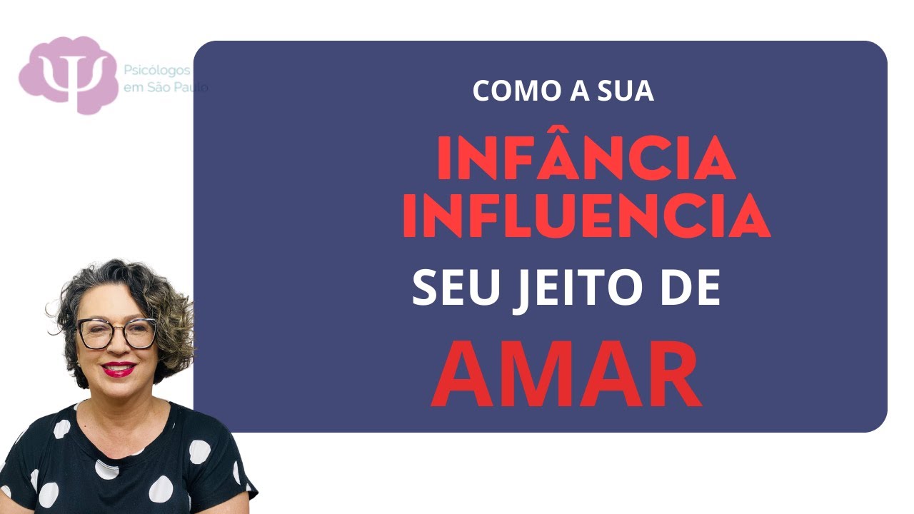 COMO SUA INFÂNCIA INFLUENCIA SEU JEITO DE AMAR