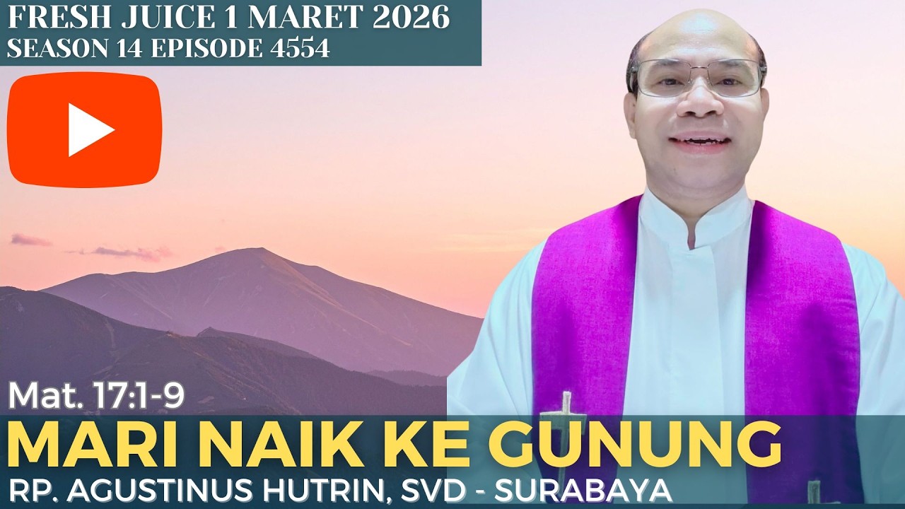 Mari naik ke gunung - Fresh Juice 1 Maret 2026 - RP. Agustinus Hutrin, SVD - Surabaya