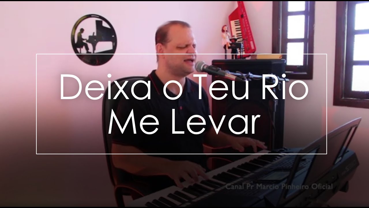DEIXA O TEU RIO ME LEVAR - Pr. MARCIO PINHEIRO (Cover) Soraya Moraes