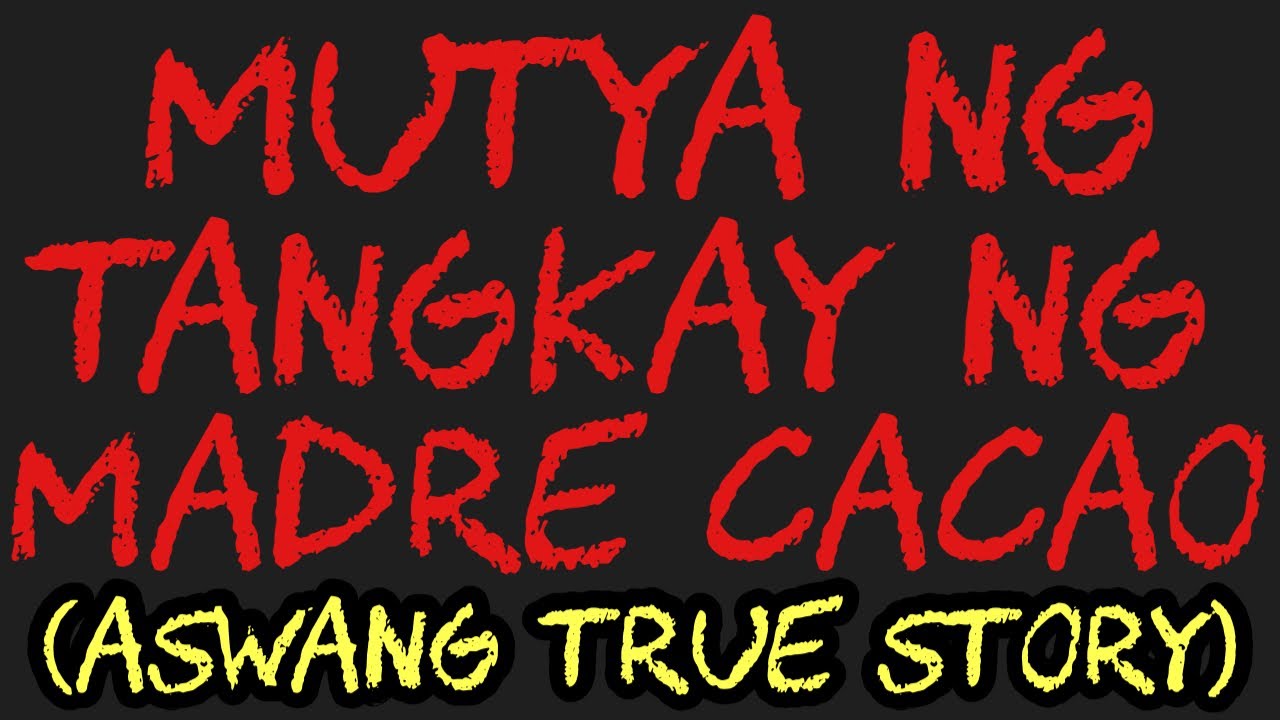 MUTYA NG TANGKAY NG MADRE CACAO (Aswang True Story)