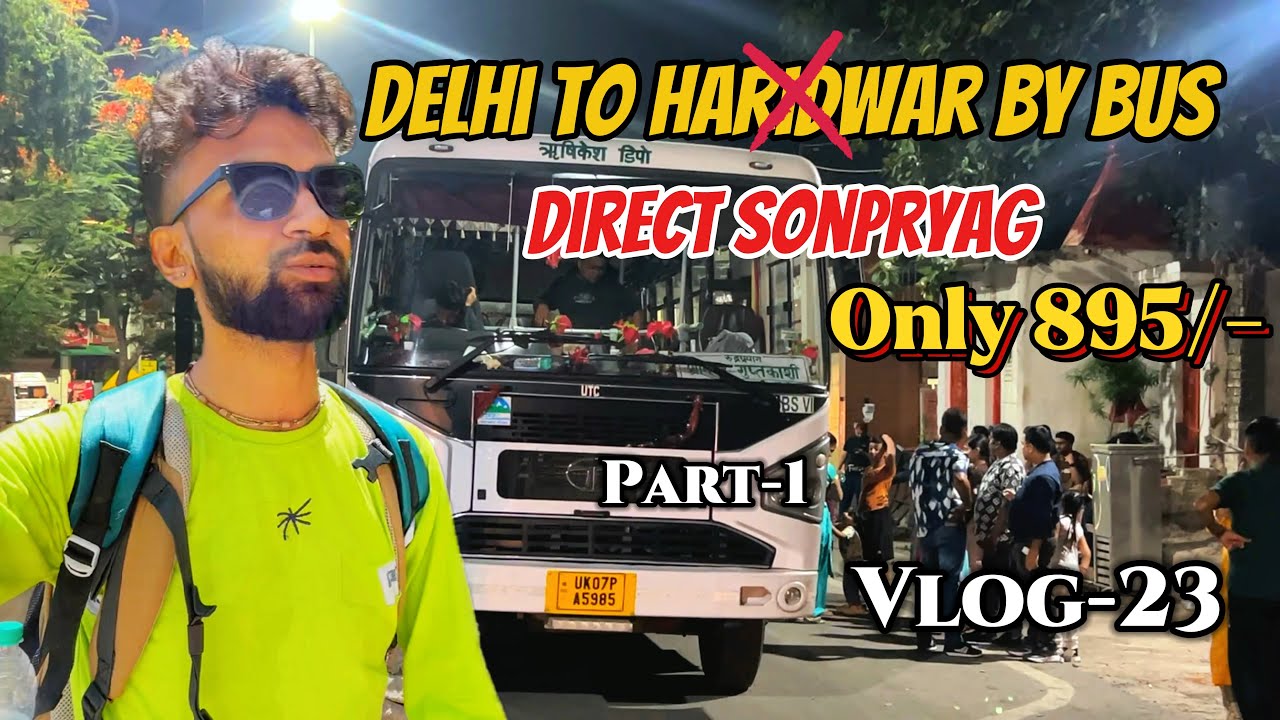 Delhi To Sonpryag By Bus| Kedarnath Yatra 2025🏔️🔱 |दिल्ली से सोनप्रयाग कैसे जाए |Latest Information