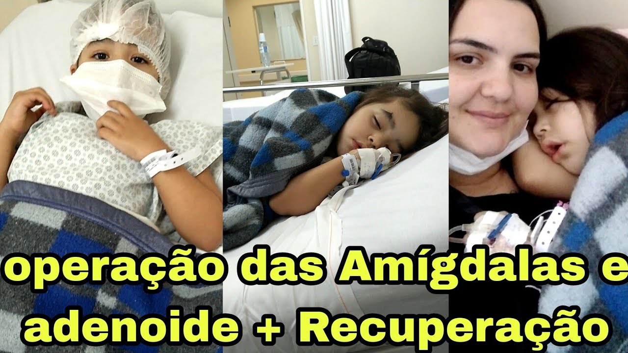 Operação da Vitória das Amígdalas e da adenoide + Recuperação
