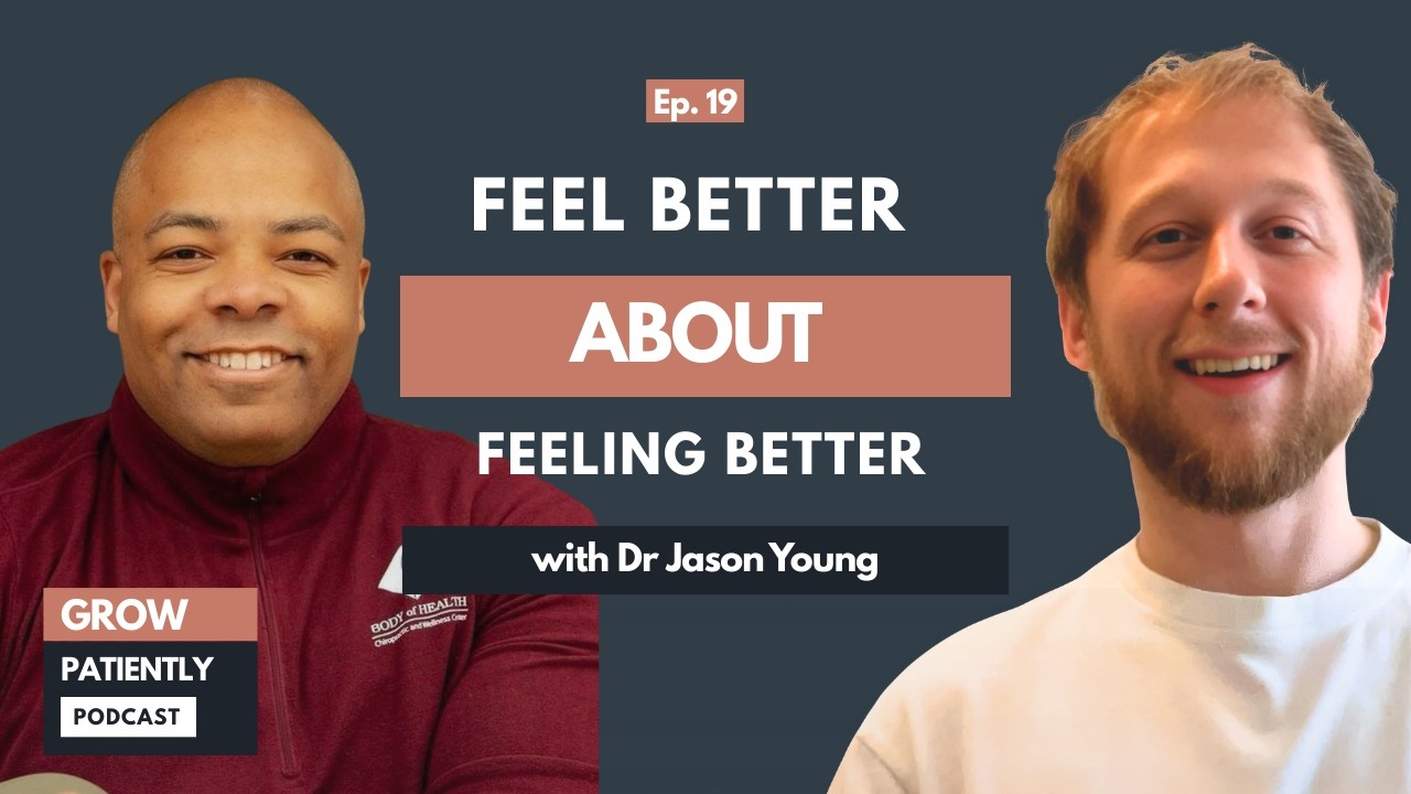 Dr Jason Young: Feel Better About Feeling Better | Grow Patiently Podcast