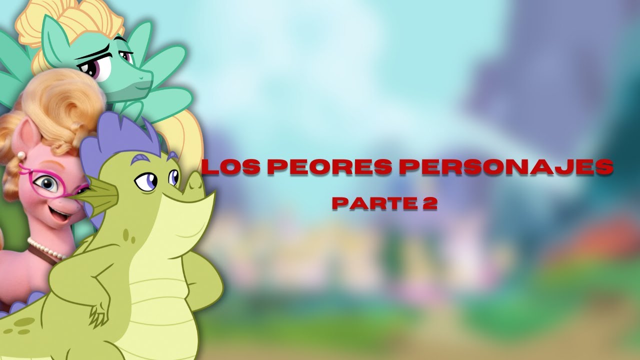 Los Peores Personajes de My Little Pony - Parte 2