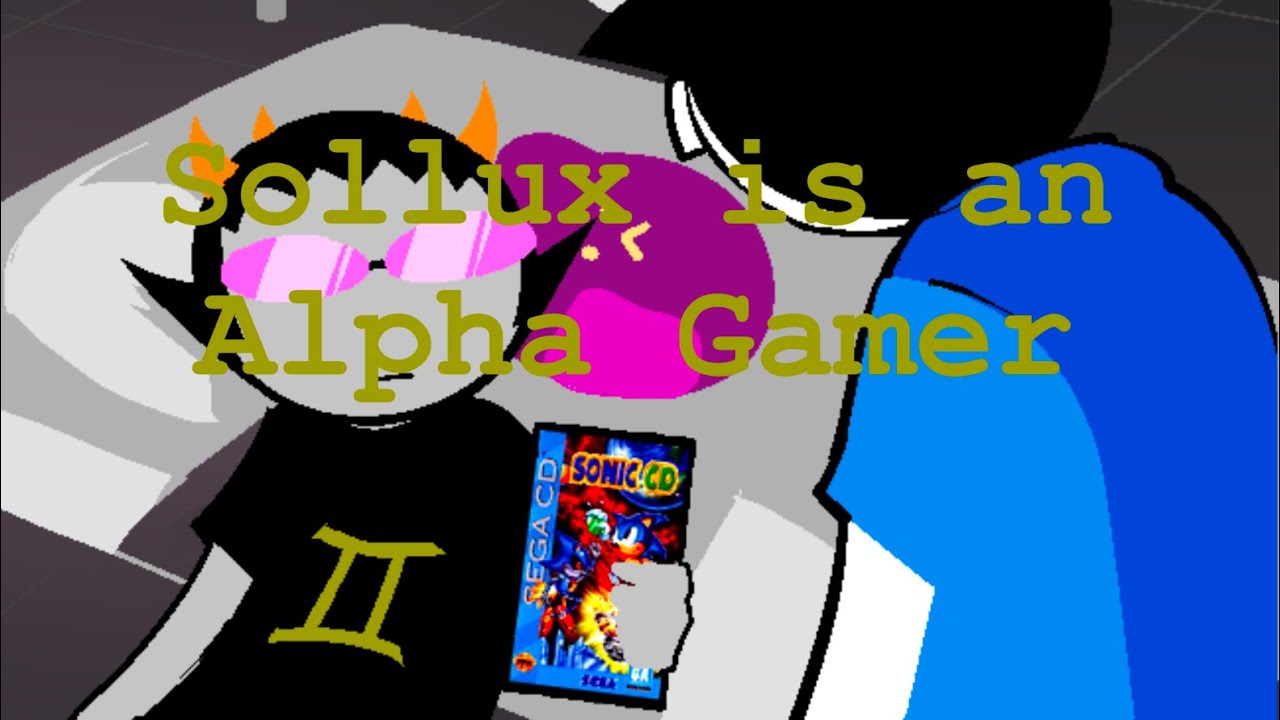 Sollux is an Alpha Gamer