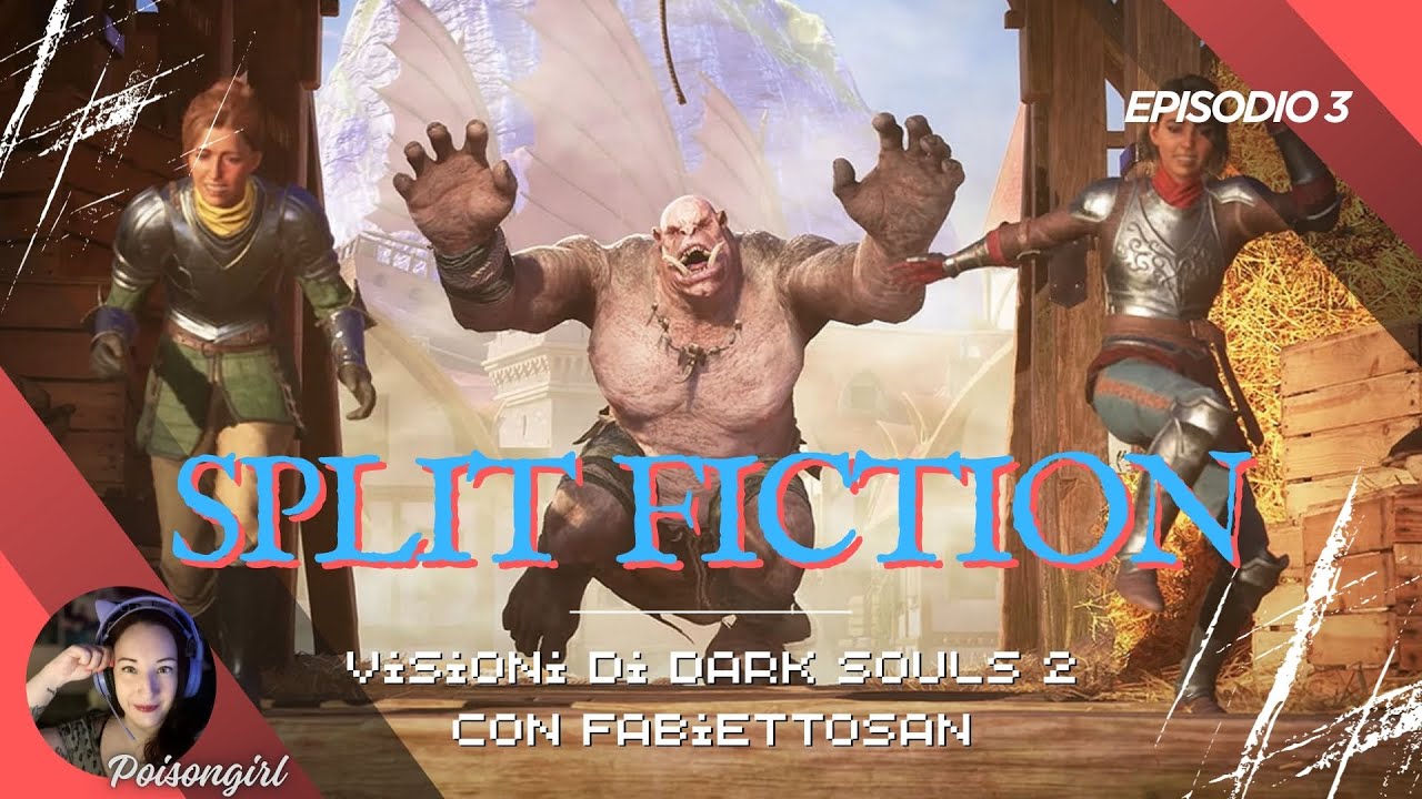 SPLIT FICTION - Visioni di Dark souls 2 (EPISODIO 3) Special guest @fabiettosan84 IRL