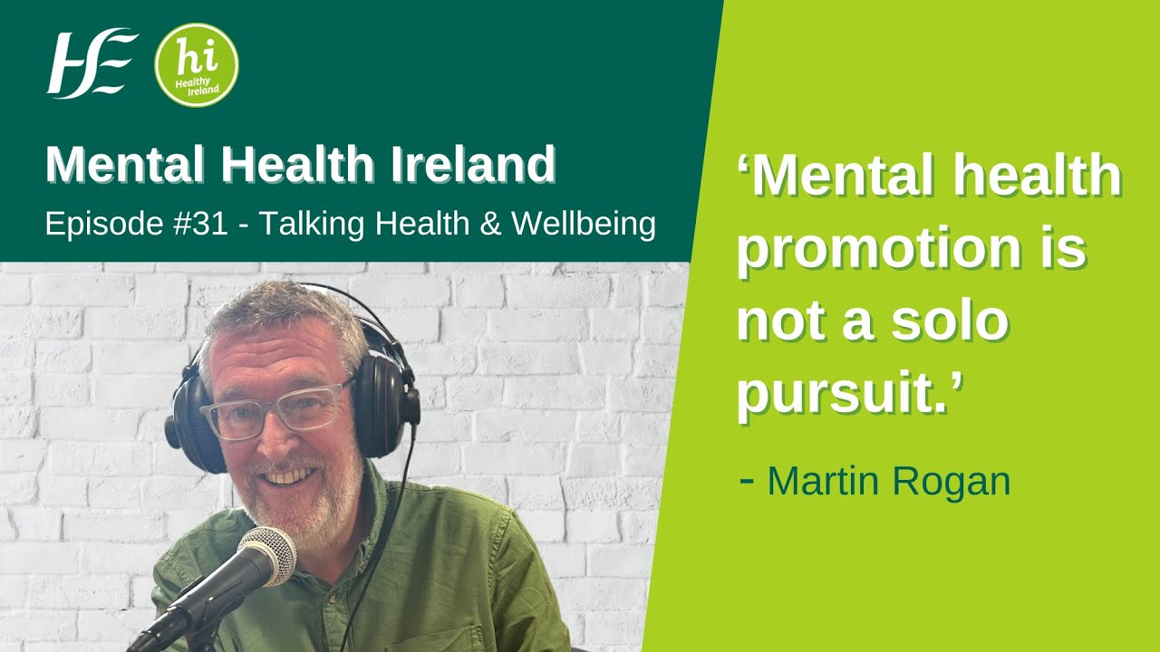 Mental Health Ireland: HSE Talking Health and Wellbeing Podcast - Episode 31
