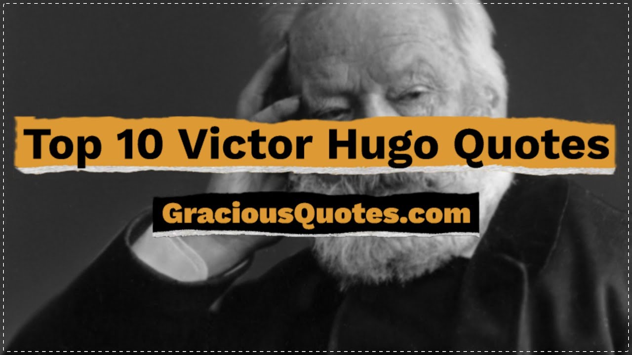 Top 10 Victor Hugo Quotes - Gracious Quotes