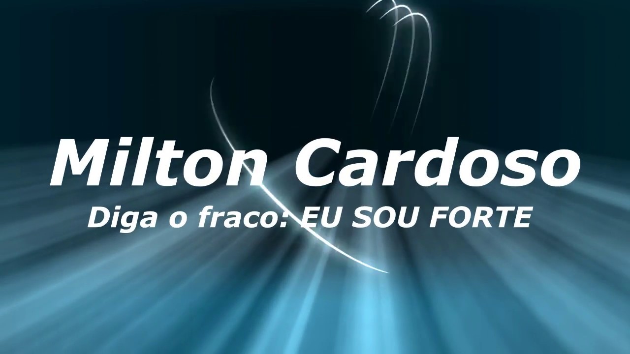 Milton Cardoso - Diga o fraco eu sou forte