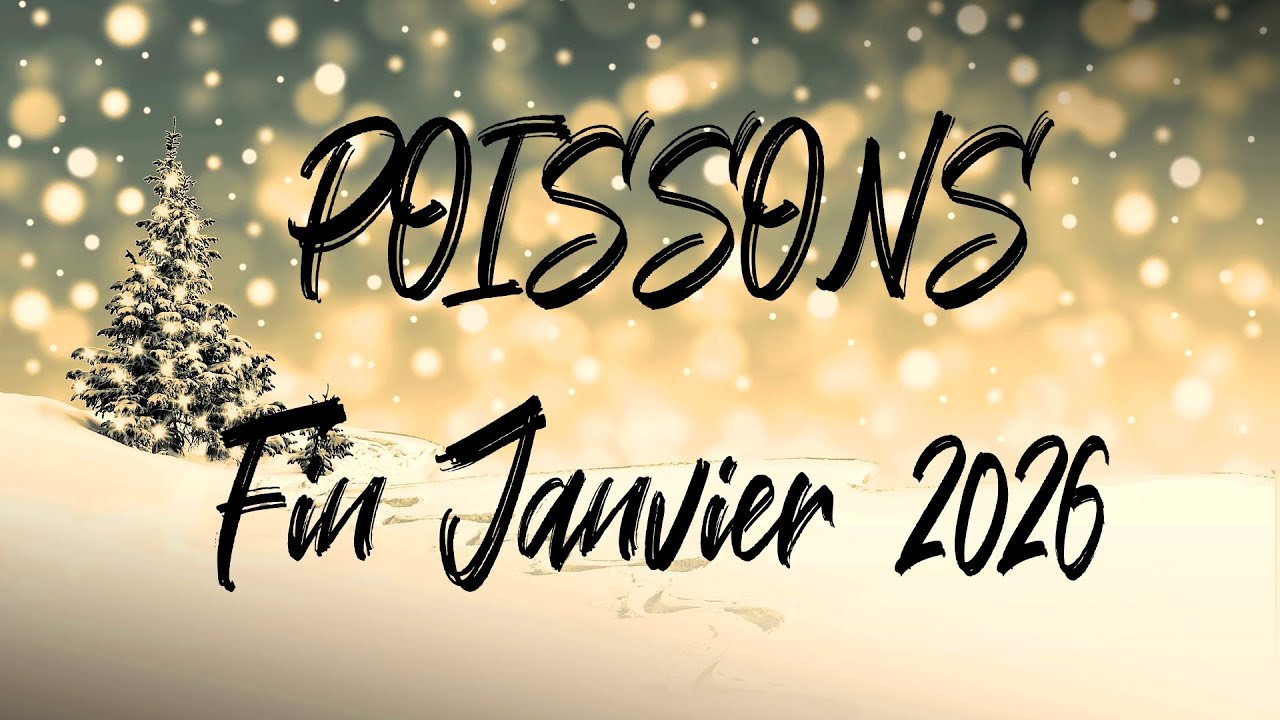 ♓ POISSONS ♓ - FIN JANVIER 2026