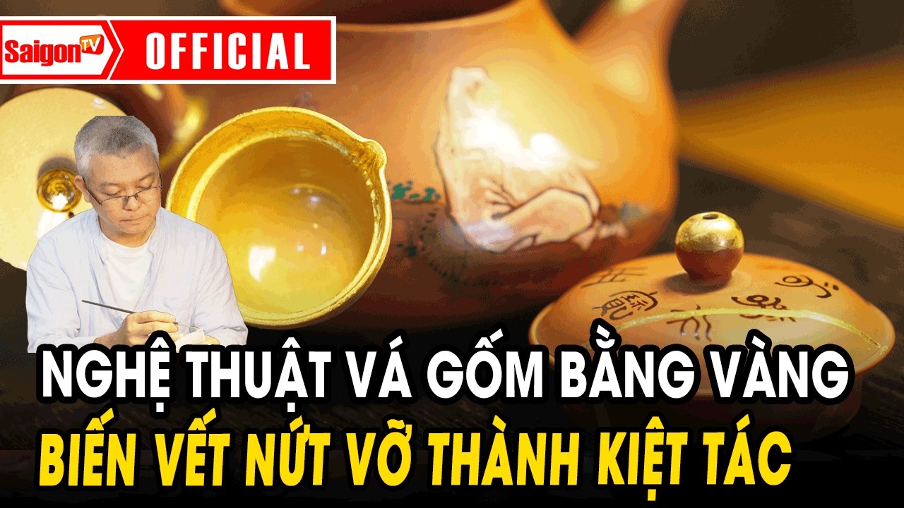 Kintsugi - Nghệ thuật vá gốm bằng vàng – Biến vết nứt vỡ thành kiệt tác | Tin tức SaigonTV