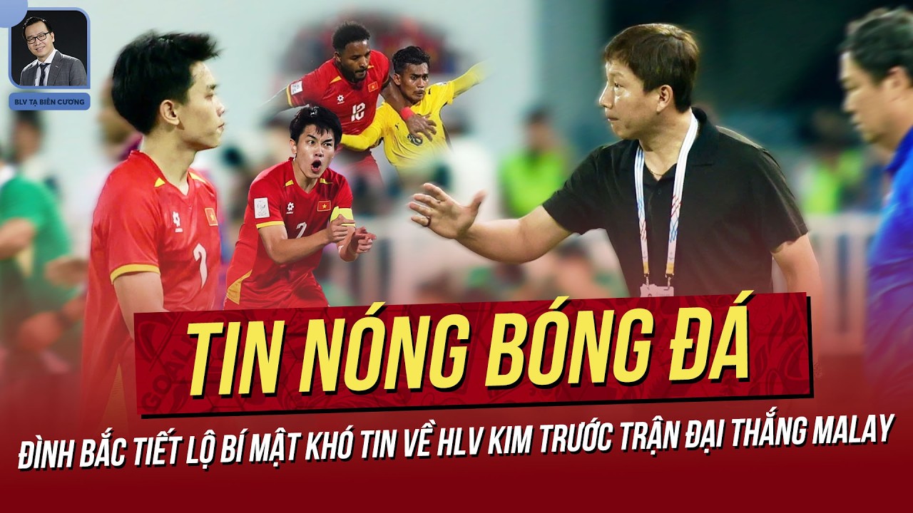 Tin n&oacute;ng 12/4:Đ&igrave;nh Bắc tiết lộ b&iacute; mật kh&oacute; tin về HLV Kim trước trận thắng Malay;HLV Indo đề ph&ograve;ng VN